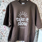 Take it Slow - the sun will always rise again drop shoulder tee